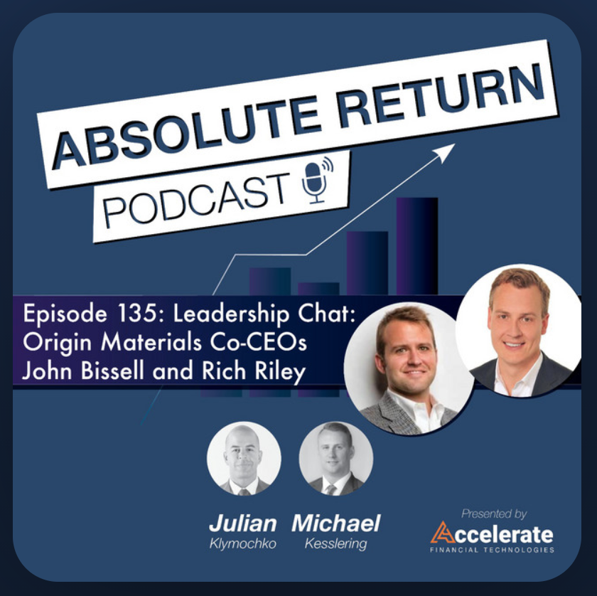 Absolute Return Podcast: Origin Materials Co-CEOs John Bissell and Rich Riley